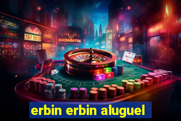 erbin erbin aluguel